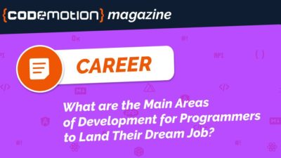 What are the Main Areas of Development for Programmers to Land Their Dream Job? Codemotion