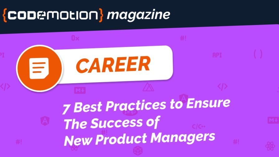 7 Best Practices to Ensure The Success of New Product Managers