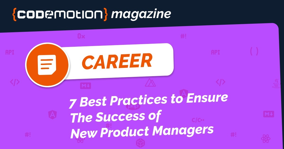 7 Best Practices to Ensure The Success of New Product Managers