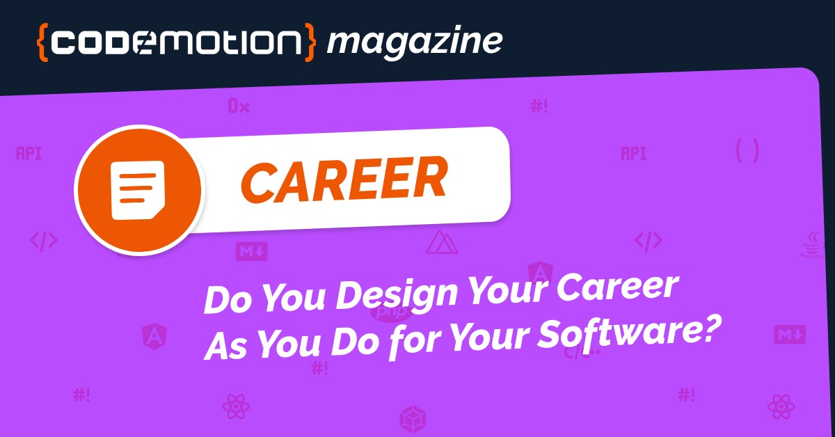 Do You Design Your Career As You Do for Your Software?