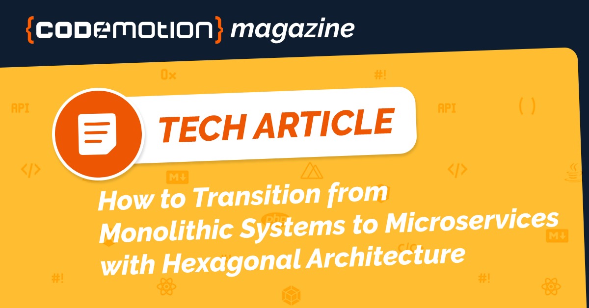 How to Transition from Monolithic Systems to Microservices with Hexagonal Architecture