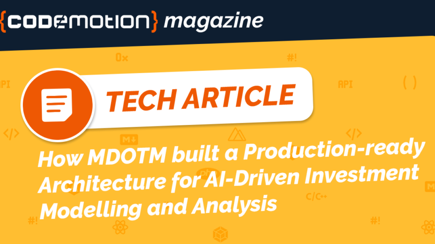 Codemotion Tech Article Title: "How MDOTM built a Production-ready Architecture for AI-Driven Investment Modelling and Analysis"