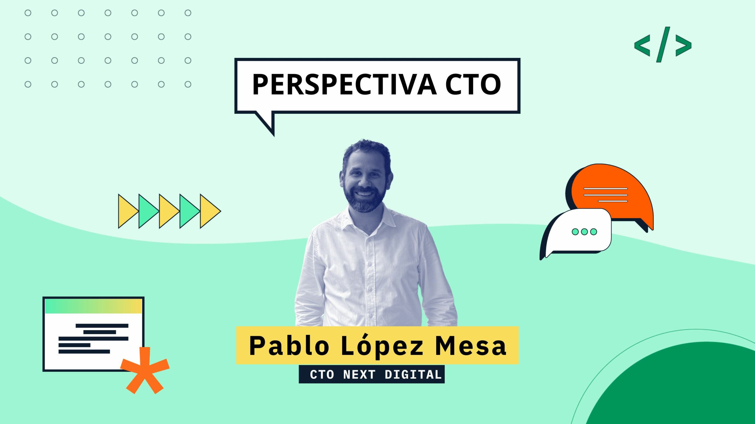 Perspectiva CTO: Pablo López Mesa de NEXT DIGITAL “No se trata solo de saber de tecnología”